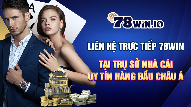 liên hệ trực tiếp tại trụ sở nhà cái 78win