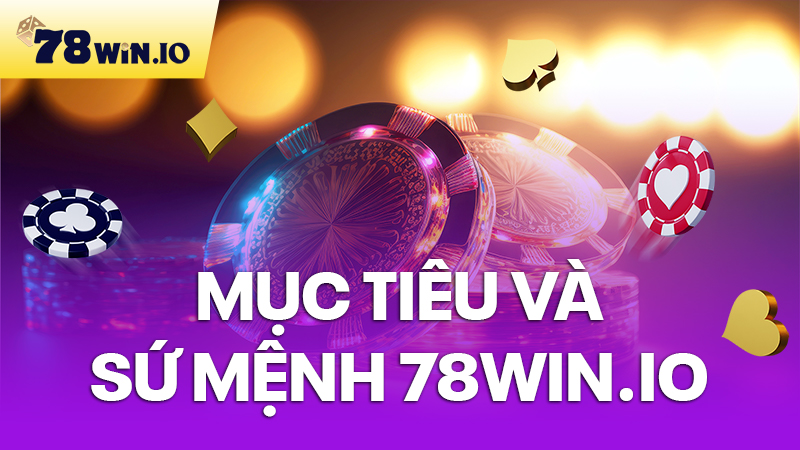 Mục tiêu và sứ mệnh 78win IO