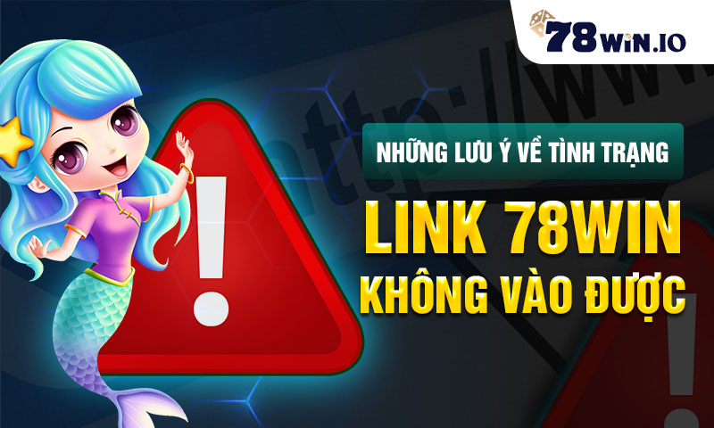 Lưu ý về tình trạng link 78WIN không vào được