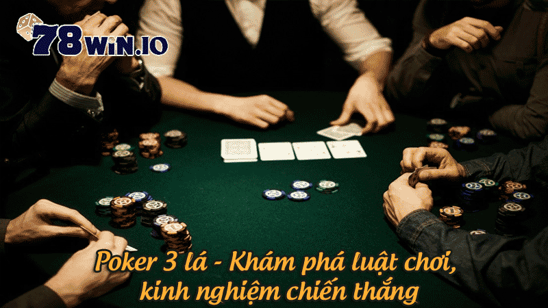 poker 3 lá khám phá luật chơi, kinh nghiệm chiến thắng