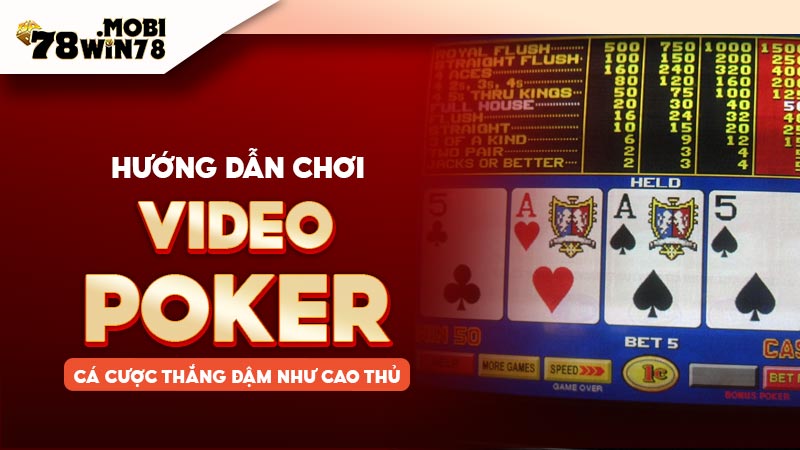 Hướng dẫn chơi Video Poker cá cược thắng đậm như cao thủ