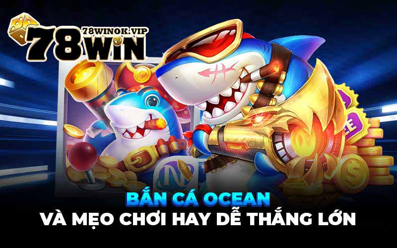 Bắn cá ocean và mẹo chơi hay dễ thắng lớn