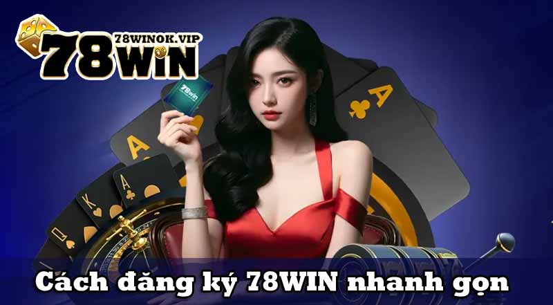 Cách đăng ký 78WIN nhanh gọn