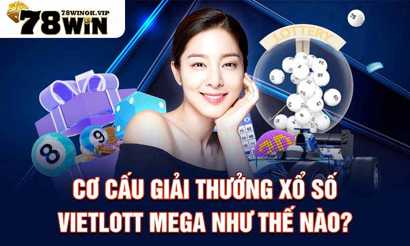 Cơ cấu giải thưởng xổ số Vietlott Mega như thế nào?