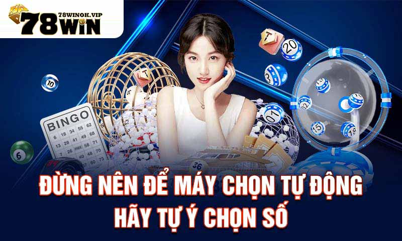 Đừng nên để máy chọn tự động hãy tự ý chọn số