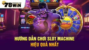 hướng dẫn chơi slot machine hiệu quả nhất