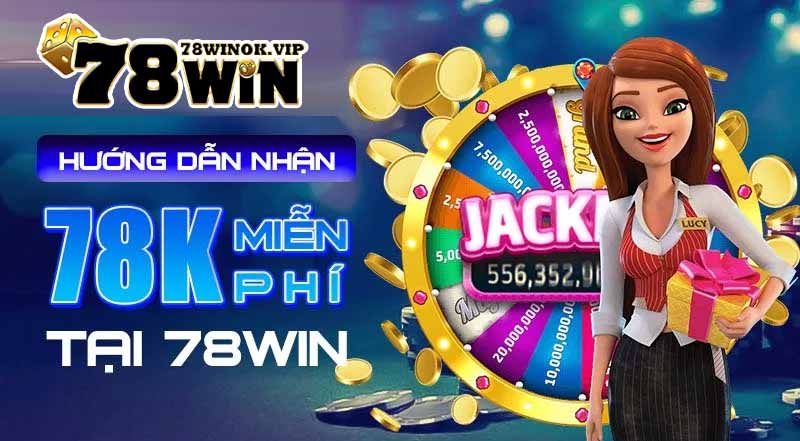 Hướng dẫn nhận 78k free tại nhà cái 78WIN