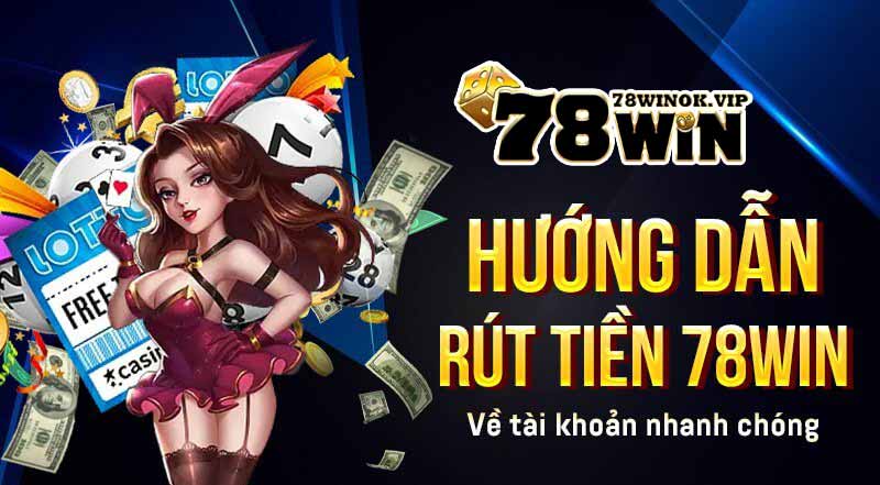 Hướng dẫn rút tiền 78win