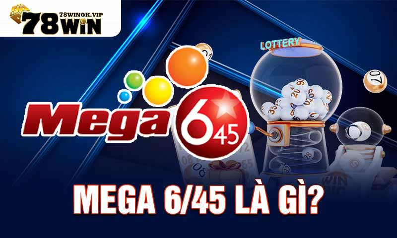 Mega 6/45 là gì?