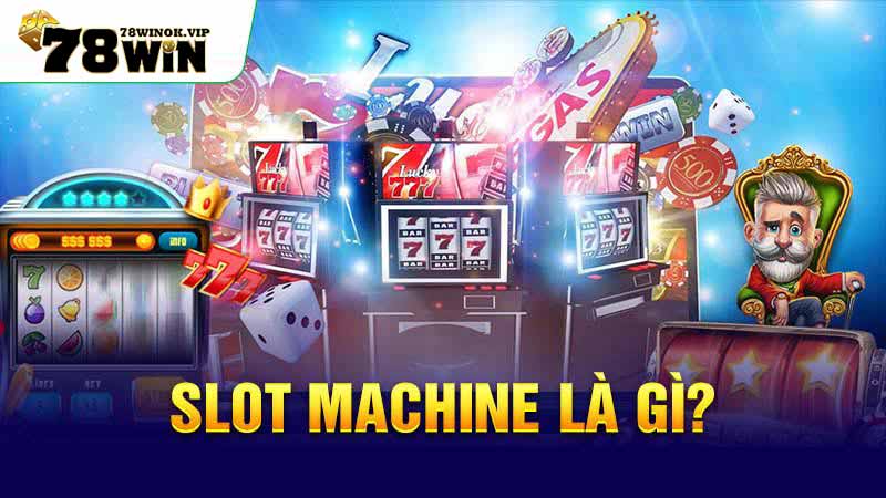 Slot machine là gì?